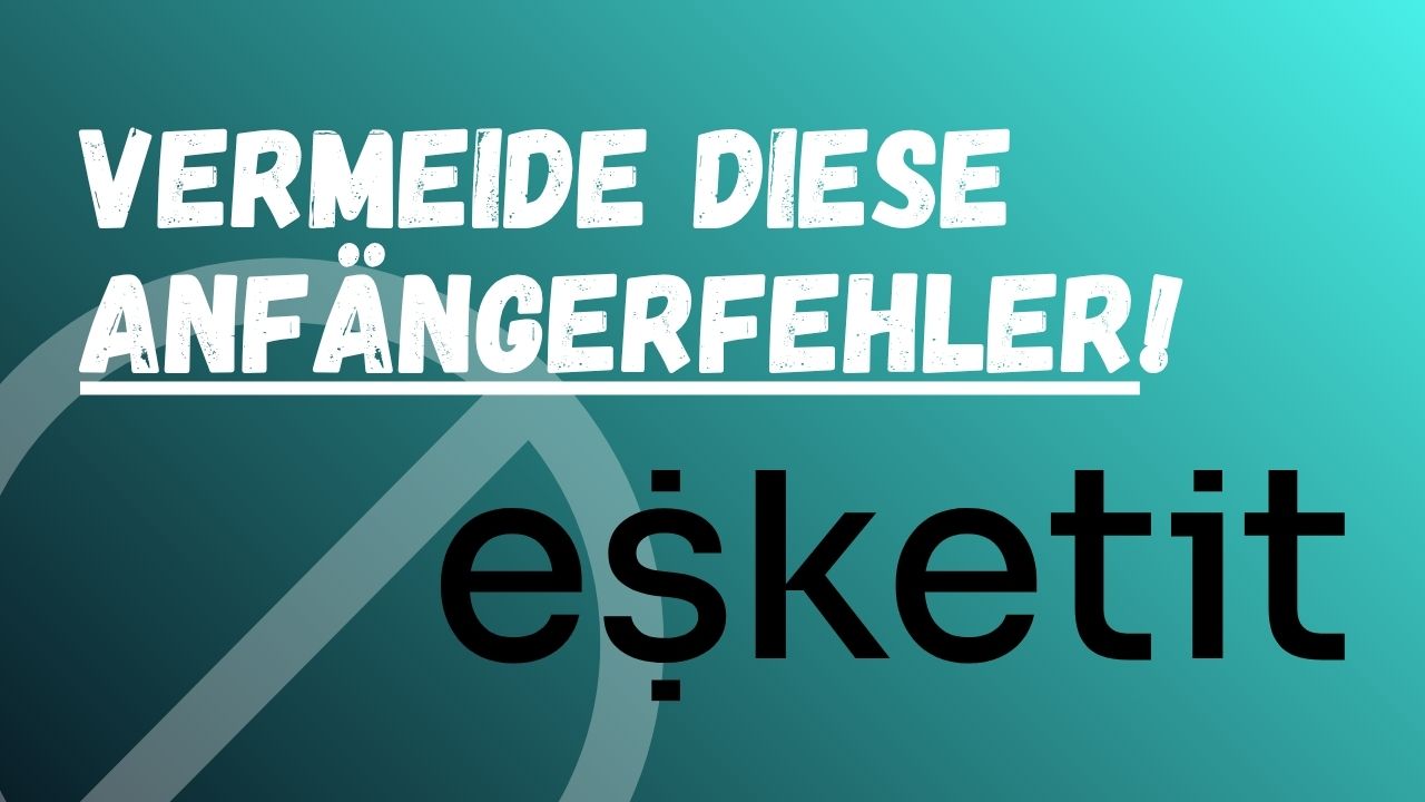 5 Anfängerfehler bei Esketit